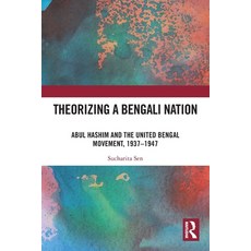 (영문도서)Theorizing a Bengali Nation: Abul Hashim and the United Bengal Movement 1937-1947 Paperback, Routledge India, English, 9781032587295