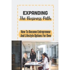 (영문도서) Expanding The Business Path: How To Become Entrepreneur And Lifestyle Options For Own: Develo... Paperback, Independently Published, English, 9798548876485