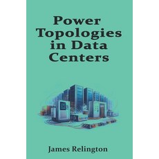 (영문도서)Power Topologies in Data Centers: N N+1 2N and Busway Distribution Design Paperback, Independently Published, English, 9798279119967