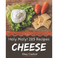 Holy Moly! 285 Cheese Recipes: The Cheese Cookbook for All Things Sweet and Wonderful! Paperback, Independently Published, English, 9798577987992