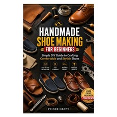 (영문도서)Handmade Shoe Making for Beginners: Simple DIY Guide to Crafting Comfortable and... Paperback, Independently Published, English, 9798195509552 Independently Published, English, 9798195509552