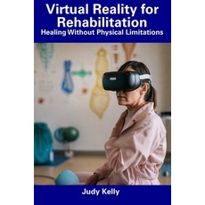 (영문도서) Virtual Reality for Rehabilitation: Healing Without Physical Limitations Paperback, Independently Published, English, 9798857502266
