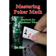 (영문도서) Mastering Poker Math: Playbook for Consistent Wins Paperback, Independently Published, English, 9798340784742