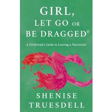 (영문도서)Girl Let Go Or Be Dragged!: A Girlfriend's Guide To Leaving A Narcissist! Paperback, Behavior Etiquette Institut..., English, 9781662962004