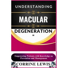 (영문도서) Understanding Macular Degeneration: Empowering Patients with Knowledge on Preve... Paperback, Independently Published, English, 9798306249872