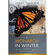(영문도서) A Monarch in Winter: Biography of a Butterfly Hardcover, Abbey Pachter, English, 9798988867616