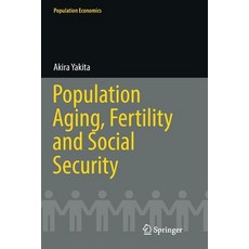 (영문도서) Population Aging Fertility and Social Security Paperback, Springer, English, 9783319837901