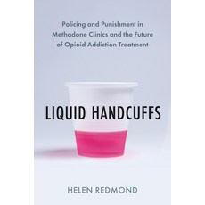 (영문도서)Liquid Handcuffs: Policing and Punishment in Methadone Clinics and the Future of... Paperback, North Atlantic Books, English, 9798889842392