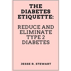 (영문도서) The Diabetes Etiquette: Reduce And Eliminate Type 2 Diabetes Paperback, Independently Published, English, 9798860224346