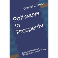 (영문도서) Pathways to Prosperity: Achieving Health and Wealth in the Modern World Paperback, Independently Published, English, 9798879434033