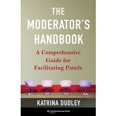 (영문도서)The Moderator's Handbook: A Comprehensive Guide for Facilitating Panels Paperback, Columbia Business School Pu..., English, 9780231222495