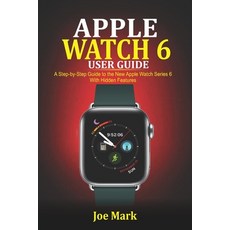 Apple Watch 6 Users Guide: A Step-by-Step Guide to the New Apple Watch Series 6 with Hidden Features Paperback, Independently Published