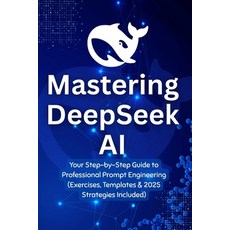 (英文圖書)Mastering DeepSeek AI: Your Step-by-Step Guide to Professional Prompt Engineerin... 平裝版, Independently Published, 英文