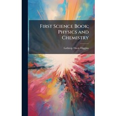 (영문도서)First Science Book; Physics and Chemistry Hardcover, Hutson Street Press, English, 9781023795692