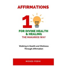 (영문도서) Affirmations for Divine Health and Healing the Makarios Way: Walking in Health... Paperback, Independently Published, English, 9798340885272