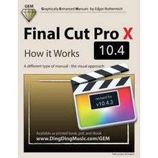 (영문도서) Final Cut Pro X 10.4 - How it Works: A different type of manual - the visual approach Paperback, Createspace Independent Pub..., English, 9781720524557