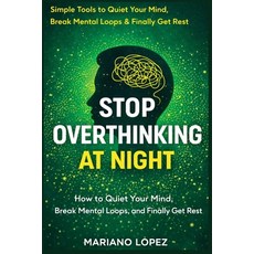 (영문도서)Stop Overthinking At Night: How to Quiet Your Mind Break Mental Loops and Fina... Paperback, Independently Published, English, 9798244638288