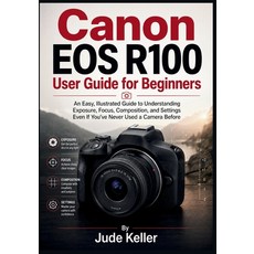 (英文圖書)Canon EOS R100 User Guide for Beginners: An Easy Illustrated Guide to Understan... 平裝版, Independently Published, 英文
