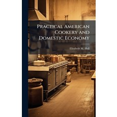 (영문도서)Practical American Cookery and Domestic Economy Hardcover, Hutson Street Press, English, 9781023800310