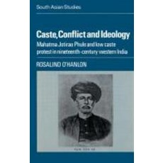 "Caste Conflict and Ideology":Mahatma Jotirao Phule and Low Caste Protest in Nineteenth-Centur..., Cambridge University Press