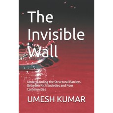 (영문도서)The Invisible Wall: Understanding the Structural Barriers Between Rich Societies... Paperback, Independently Published, English, 9798198253353