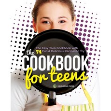 (영문도서) The Cookbook for Teens: The Easy Teen Cookbook with 74 Fun & Delicious Recipes to Try Paperback, Mendocino Press, English, 9781623153618