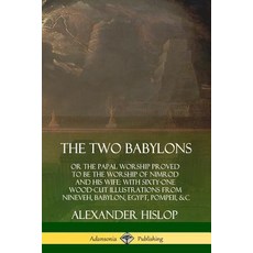 (영문도서)The Two Babylons: or the Papal Worship Proved to Be the Worship of Nimrod and Hi... Paperback, Lulu.com, English, 9780359749126