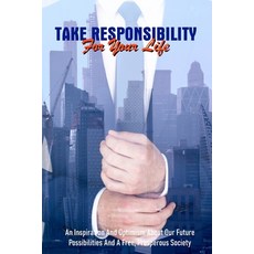Take Responsibility For Your Life: An Inspiration And Optimism About Our Future Possibilities And A ... Paperback, Independently Published, English, 9798705997398