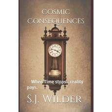 (영문도서)Cosmic Consequences: WhenTime stops...reality pays. Paperback, Independently Published, English, 9798246737682