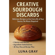 (英文圖書)Creative Sourdough Discards: Delicious Recipes to Use Every Bit of Your Starter ... 平裝版, Independently Published, 英文