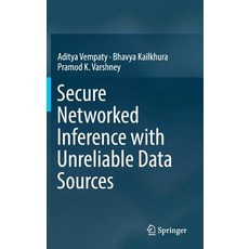 (영문도서)Secure Networked Inference with Unreliable Data Sources Hardcover, Springer, English, 9789811323119