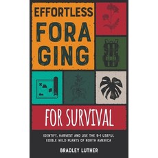 Effortless Foraging for Survival [with Pictures]: Identify Harvest and Use the 9+1 Useful Edible Wi... Hardcover, Arianna Giostrelli, English, 9781801847261