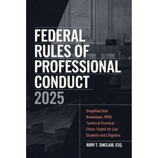 (영문도서)Federal Rules of Professional Conduct 2025: Simplified Rule Breakdown MPRE Tact... Paperback, Independently Published, English, 9798296565747