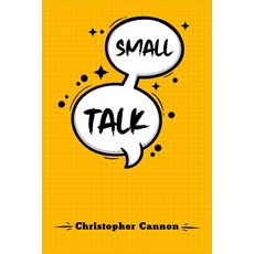 (영문도서) Small Talk: Relationship building and the art of persuasion. How to Confide in... Paperback, Christopher Cannon, English, 9783988319579