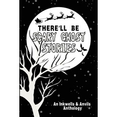 (영문도서) There'll Be Scary Ghost Stories: An Inkwells & Anvils Anthology Paperback, English, 9798218553456
