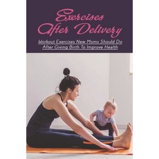 (영문도서) Exercises After Delivery: Workout Exercises New Moms Should Do After Giving Birth To Improve ... Paperback, Independently Published, English, 9798508370831
