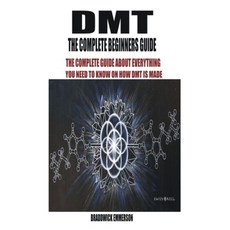 Dmt the Complete Beginners Guide: The Complete Guide about Everything You Need to Know on How Dmt Is... Paperback, Independently Published, English, 9798707646225