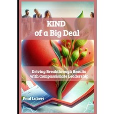 (영문도서) KIND of a Big Deal: Driving Breakthrough Results with Compassionate Leadership Paperback, Independently Published, English, 9798339942481