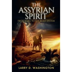(英文圖書)The Assyrian Spirit (From Babel to The Beast System) 平裝版, Larry D Washington, 英文