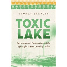 (영문도서) Toxic Lake: Environmental Destruction and the Epic Fight to Save Onondaga Lake Paperback, New York University Press, English, 9781479815685