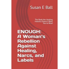 (英文圖書)Enough: A Woman's Rebellion Against Healing Narcs and Labels: The Book the Hea... 平裝版, Susan E Ball, 英文