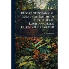 (영문도서)Report of Botanical Survey of Southern and Central Louisiana Made During the Yea... Paperback, Nabu Press, English, 9781141072170