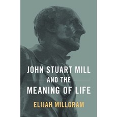 (영문도서) John Stuart Mill & the Meaning of Life C Hardcover, Academic, English, 9780190873240