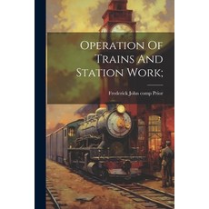 (영문도서) Operation Of Trains And Station Work; Paperback, Legare Street Press, English, 9781022593169