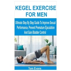 (영문도서)Kegel Exercise for Men: Ultimate Step By Step Guide To Improve Sexual Performanc... Paperback, Independently Published, English, 9798243651554