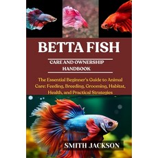 (영문도서)Betta Fish: The Essential Beginner's Guide to Animal Care: Feeding Breeding Gr... Paperback, Independently Published, English, 9798268193251