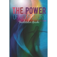 (영문도서) The Power of Your Story Facilitator Guide Paperback, Createspace Independent Pub..., English, 9781511771078