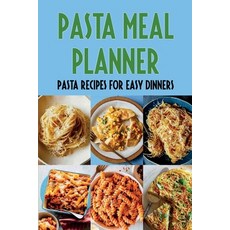 (영문도서) Pasta Meal Planner: Pasta Recipes For Easy Dinners: Pasta Recipes Paperback, Independently Published, English, 9798529355848