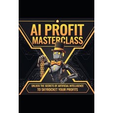 (영문도서) A.I Profit Masterclass: The Everything Guide Paperback, Independently Published, English, 9798309106202