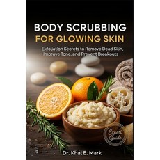 (영문도서)Body Scrubbing for Glowing Skin: Exfoliation Secrets to Remove Dead Skin Improv... Paperback, Independently Published, English, 9798271691119